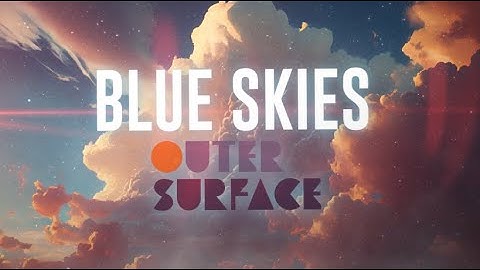 Outer Surface - Blue Skies (Official Lyric Video)