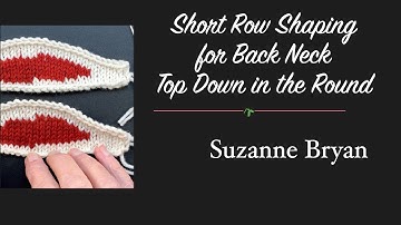 Short Row Shaping for Back Neck, Top Down, in the Round- short rows