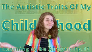 The Autistic Traits of my Childhood  Learning to Be Autistic Episode 13