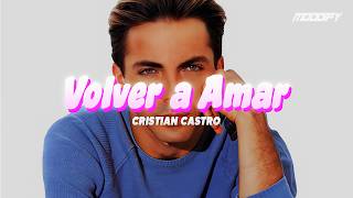Cristian Castro - Volver a amar (Letra)