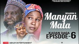 MANYAN MATA SEASON 6 EPISODE 6 KADAN DAGA NA RANAR LAHADI 