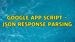 Google App Script - Json response parsing