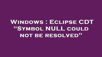 Windows : Eclipse CDT "Symbol NULL could not be resolved"