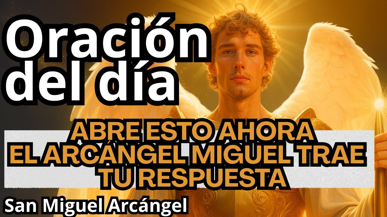 SAN MIGUEL ARCÁNGEL + ORACIÓN DEL DÍA – ABRE ESTO AHORA – EL ARCÁNGEL ...