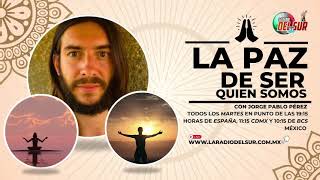 LA PAZ DE SER QUIEN SOMOS: Somos el Amor y Uno en el Amor de la Vida (Episodio 15 del 09/09/2025)