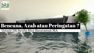 Bencana, Azab atau Peringatan ? - Ustadz DR Syafiq Riza Basalamah MA