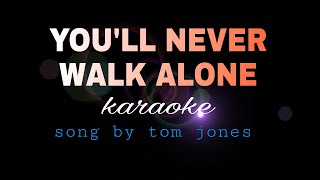 Video thumbnail of "YOU'LL NEVER WALK ALONE tom jones karaoke"