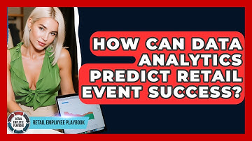 How Can Data Analytics Predict Retail Event Success? - Retail Employee Playbook