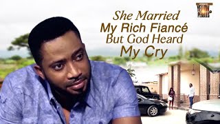 She MARRIED My Rich Fiance But God Heard My Cry Nd Didn't Forget Me FREDRICK LEONARD Nigerian Movies