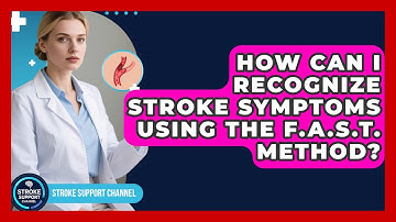 How Can I Recognize Stroke Symptoms Using the F.A.S.T. Method? - Stroke Support Channel