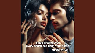 Since I found you, Every heartbeat sings your name