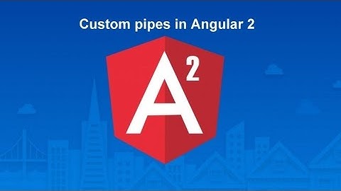 Custom Pipe Implementation in Angular 2  #7