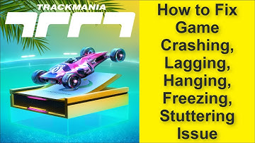How to Fix Trackmania Game Crashing, Lagging, Hanging, Freezing, Stuttering Issue 2025