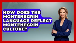 How Does The Montenegrin Language Reflect Montenegrin Culture? - TalkingSoutheastEurope