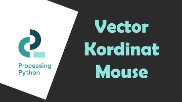 Vector dan Kordinat Mouse  Processing Python | Animasi Komputer 2.3