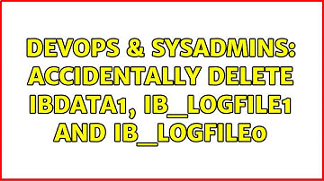 DevOps & SysAdmins: Accidentally delete ibdata1, ib_logfile1 and ib_logfile0 (2 Solutions!!)