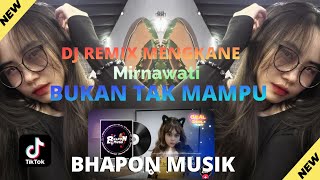 DJ REMIX MENGKANE mirnawati BUKAN TAK MAMPU feat BHAPON MUSIK