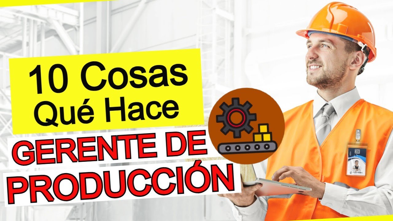 ¿Qué hace un GERENTE de PRODUCCIÓN? | 10 Cosas que hace un EXCELENTE Gerente de Producción!
