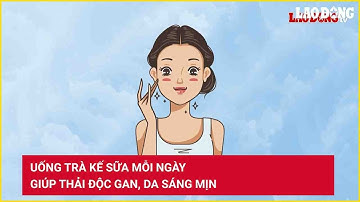 Uống trà kế sữa mỗi ngày giúp thải độc gan, da sáng mịn | Báo Lao Động