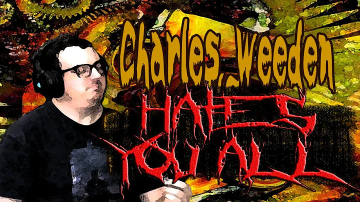 Charles Weeden Hates You All - Ep. 01