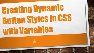 Creating Dynamic Button Styles in CSS with Variables