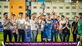 Em Chan Makara: Charity Football Match Shows Cambodian Unity for PWD screenshot 4