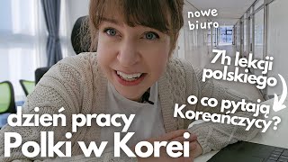 Mój DZIEŃ PRACY W KOREI - 7 godzin lekcji polskiego - O CO PYTAJĄ KOREAŃCZYCY?