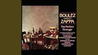 The Perfect Stranger - Frank Zappa, Ensemble Intercontemporain, Barking Pumpkin Digital Gratification Consort