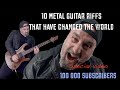 10 Metal Guitar Riffs that have changed the world (Special 100 000 Subscribers)