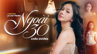 Ngoài 30 - Châu Dương x Lê Chí Trung | Nửa Thế Giới Em Dành Cho Một Ai Đó Thôi- Official Music Video