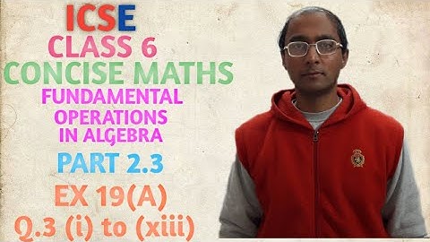ICSE CONCISE MATHS CLASS 6 FUNDAMENTAL OPERATIONS IN ALGEBRA PART 2.3 EX 19(A) Q.3 (i) to (xiii) ADD