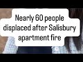 Nearly 60 people displaced after Salisbury apartment fire
