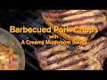 Barbecued Pork Chops with a Creamy Mushroom Sauce