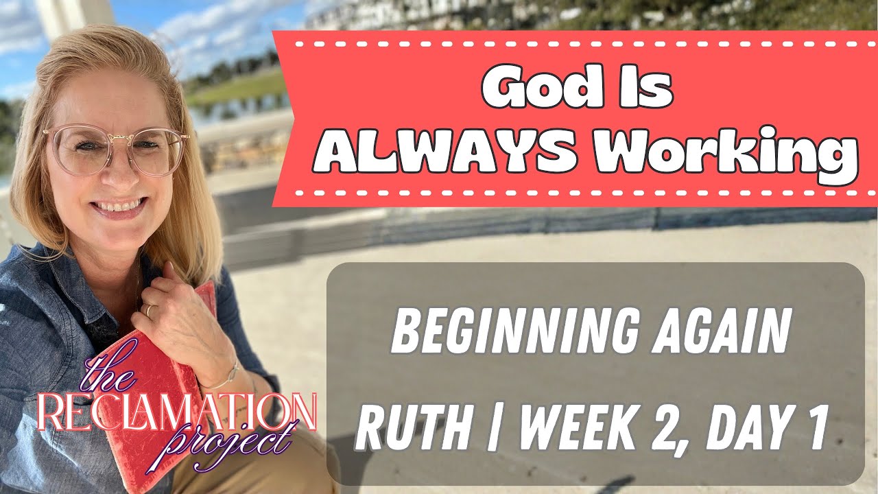 God Is Always Working | Ruth Week 2, Day 1