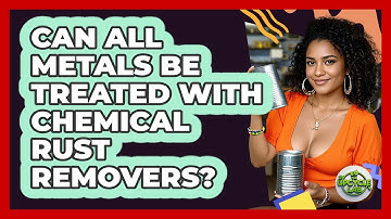 Can all metals be treated with chemical rust removers?