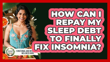 How Can I Repay My Sleep Debt To Finally Fix Insomnia? - Functional and Integrative Wellness Guru