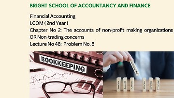 Financial accounting|I.com ( 2nd year )|Chapter No 2:Accounts Non-profit organizations|Lecture:No 48