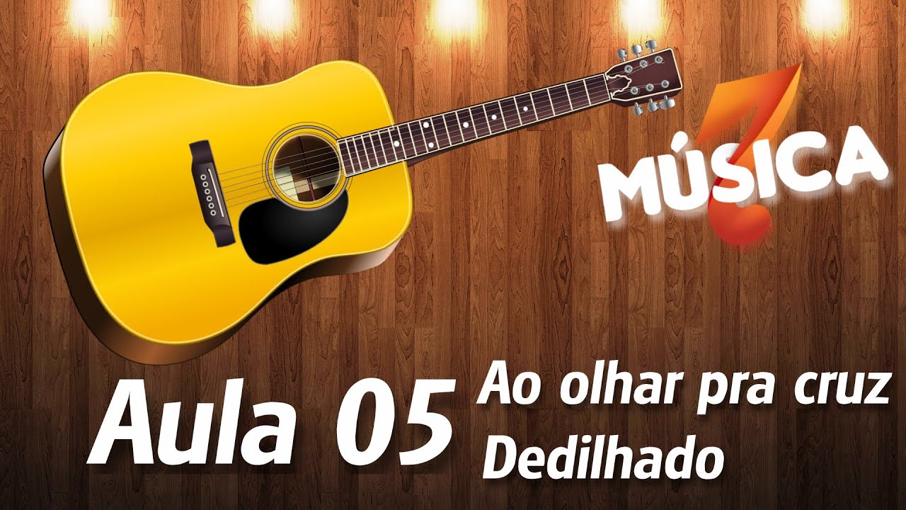 Violão - Aula 05  - Ao olhar pra Cruz - Iniciando no Dedilhado