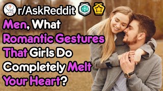 Romantic Gestures That Men Love! (r/AskReddit)