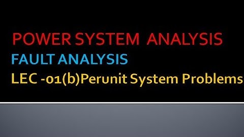 Power system Analysis lec -01(b) per unit system problems