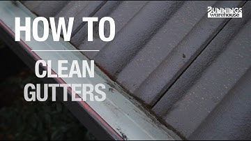 How To Clean Gutters - Bunnings Warehouse