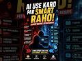 ai use karo pr Smart tarike se Varna vo bahut badi galti kar rahe ho app.....