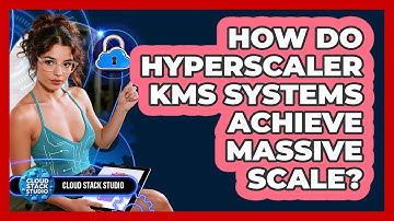 How Do Hyperscaler KMS Systems Achieve Massive Scale? - Cloud Stack Studio