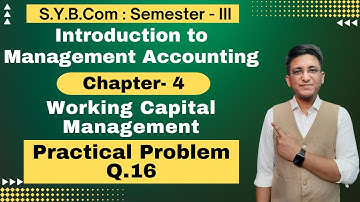 S.Y.B.COM || Working Capital Management || Chapter 4 | Semester 3 | Practical Problem Q.16 |
