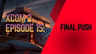 XCOM 2 #15 FINALE - King's Revenge: Final Push