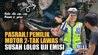 PASRAH ❗PEMILIK MOTOR 2-TAK LAWAS SULIT LOLOS UJI EMISI