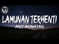 Aris ariwatan  lamunan terhenti lyrics