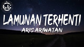 Aris Ariwatan - Lamunan Terhenti (Lyrics)
