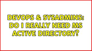 DevOps & SysAdmins: Do I really need MS Active Directory? (13 Solutions!!)