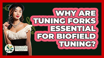 Why Are Tuning Forks Essential For Biofield Tuning? - Holistic Harmony Music